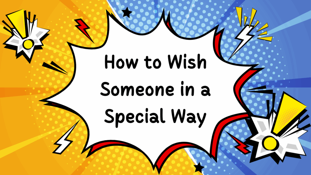 How to Wish Someone in a Special Way: Creative Ideas for Every Occasion