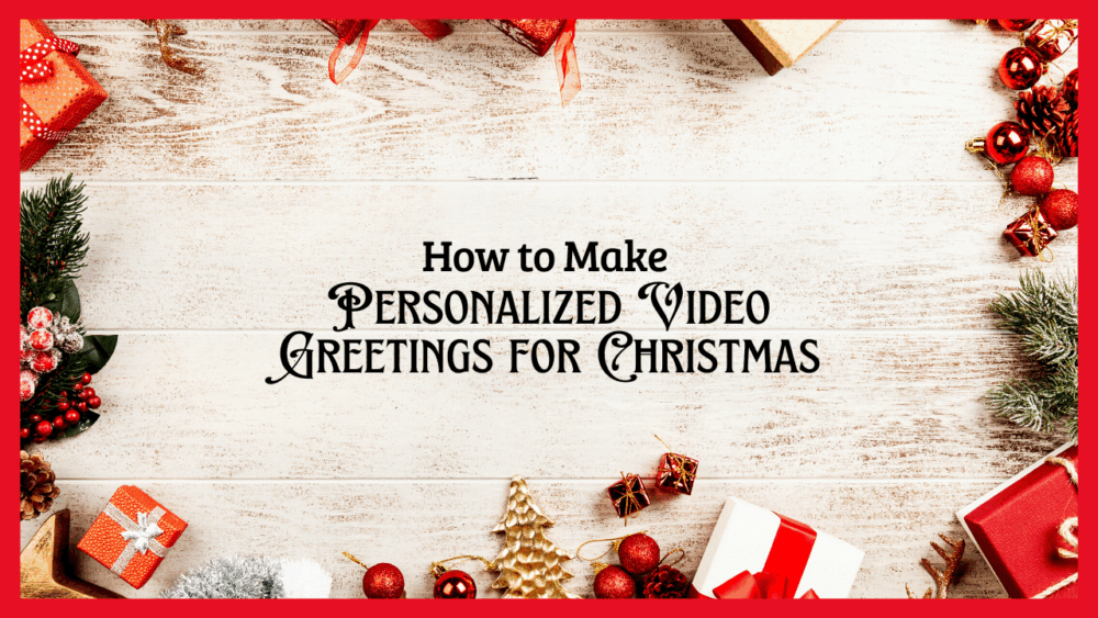 🎄 How to Make Personalized Video Greetings for Christmas : Share the Magic of the Season in a Whole New Way