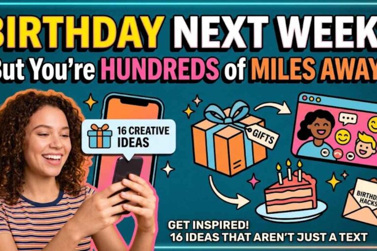 Their Birthday Is Next Week and You’re Hundreds of Miles Away: 16 Things You Can Actually Do (That Aren’t Just a Text)